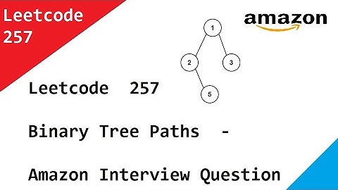 Leetcode  257  Binary Tree Paths  - Amazon Interview Question