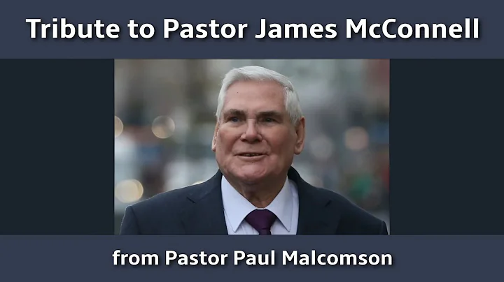 Tribute to Pastor James McConnell from Pastor Paul...