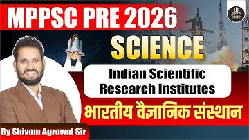 MPPSC Prelims 2026 | Unit 7: Indian Scientific Research Institutes Full Info by Shivam Agrawal Sir