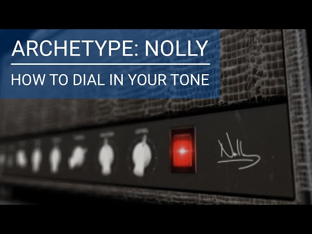 Archetype: Nolly | Component breakdown and How to Dial in Your Tone class=