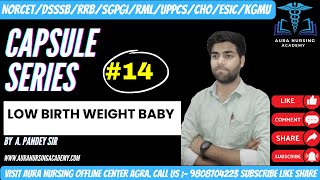 LOW BIRTH WEIGHT BABY ||NORCET2024||CAPSULE SERIES||AURA NURSINGACADEMY AGRA||BY A.K.MAURYA SIR