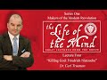 Life of the Mind: Great Lectures from the Grove – Dr. Carl Trueman, Lecture 4