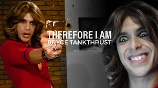 Bryce Tankthrust (The CEO) || Therefore I Am