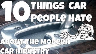 10 Things Car People Hate About The Modern Car Industry