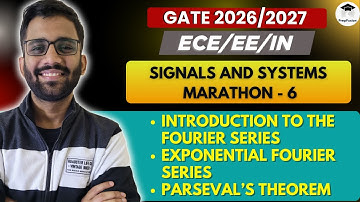 Signals & Systems || Marathon - 6 || Fourier Series - 1 || Himanshu Agarwal || PrepFusion