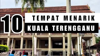 10 TEMPAT MENARIK DI KUALA TERENGGANU