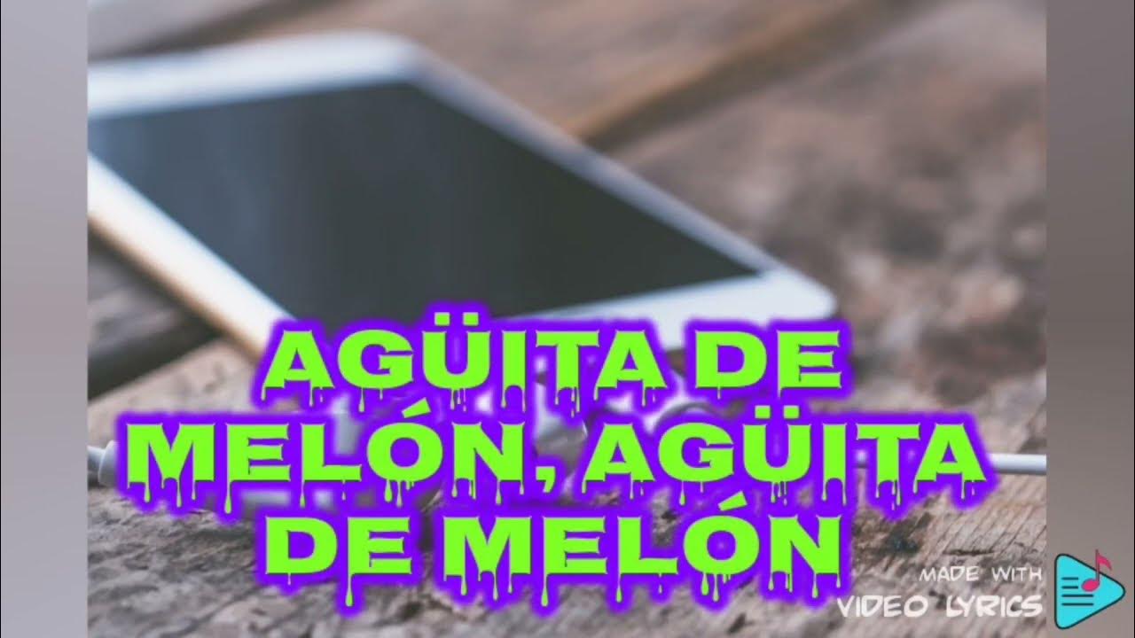 Aguita de Melon🎤🎵 letra YouTube
