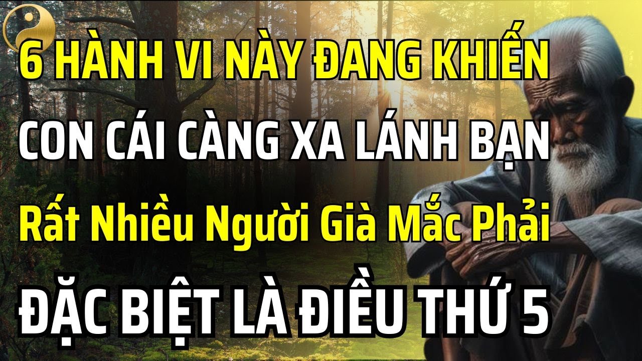 6 HÀNH VI NÀY ĐANG KHIẾN CON CÁI NGÀY CÀNG XA LÁNH BẠN, ĐẶC BIỆT LÀ ĐIỀU THỨ 5 | TÂM SỰ CỔ NHÂN