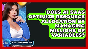 Does AI SaaS Optimize Resource Allocation By Managing Millions Of Variables?