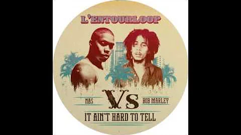 Nas vs Bob Marley - It ain't hard to tell (L'Entourloop Remix)