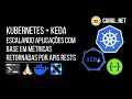 Kubernetes + KEDA: escalando aplicações com base em métricas retornadas por APIs REST