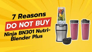DON T BUY Ninja BN301 Nutri-Blender Plus BEFORE WATCHING THIS 7 Reasons