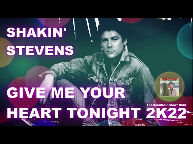 SHAKIN' STEVENS - GIVE ME YOUR HEART TONIGHT 2K22