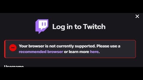 how to fix "your browser is not currently supported" Twitch problem.