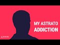 My Astrato Addiction