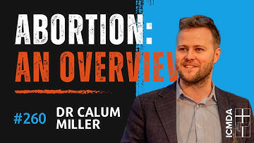Webinar #260 Dr Calum Miller - Abortion: An overview