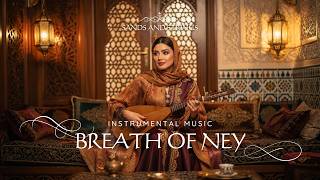 Breath of Ney | Magical & Romantic Turkish x Arabic Instrumental Music