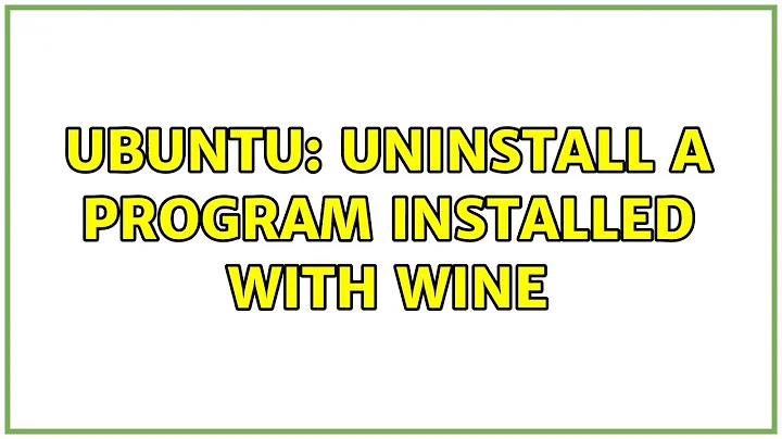 Ubuntu: Uninstall a program installed with Wine