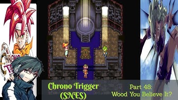 Chrono Trigger (SNES) Playthrough/Walkthrough Part 48: Wood You Believe It?