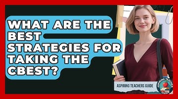 What Are The Best Strategies For Taking The CBEST? - Aspiring Teacher Guide