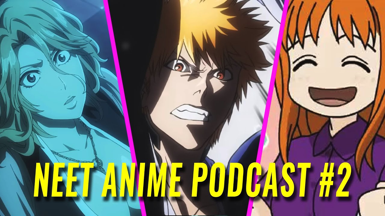 Is Bleach having a Renaissance? And Refuting Bad Bleach Takes | Neet Anime Podcast #2