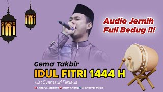 Viral ‼️🔥Gema Takbir Idul Fitri 1444 H || Syamsuri Firdaus Full Bedug !!!
