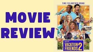 Vacation Friends 2 - Movie Review