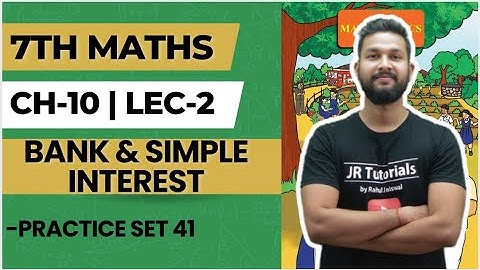 7th Maths | Chapter 10 | Bank & Simple Interest | Practice Set 41 | Lecture 2 | Maharashtra Board |