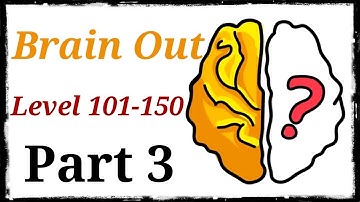 Brain Out Gameplay ||Level 101-150|| 720p(Part-3)