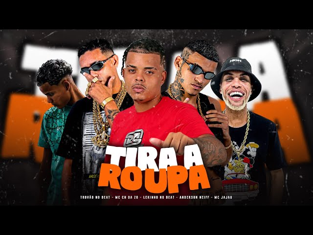 TIRA A ROUPA - ANDERSON NEIFF - MC CH da Z.O - LEKINHO NO BEAT , MC JAJAU & TROVÃO NO BEAT class=