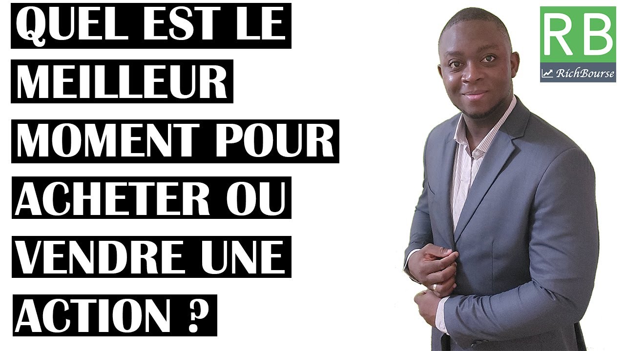 Quel est le meilleur moment pour acheter ou vendre une action ?