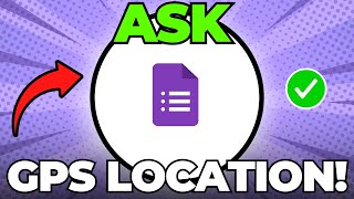 How to Ask for GPS Location in Google Forms