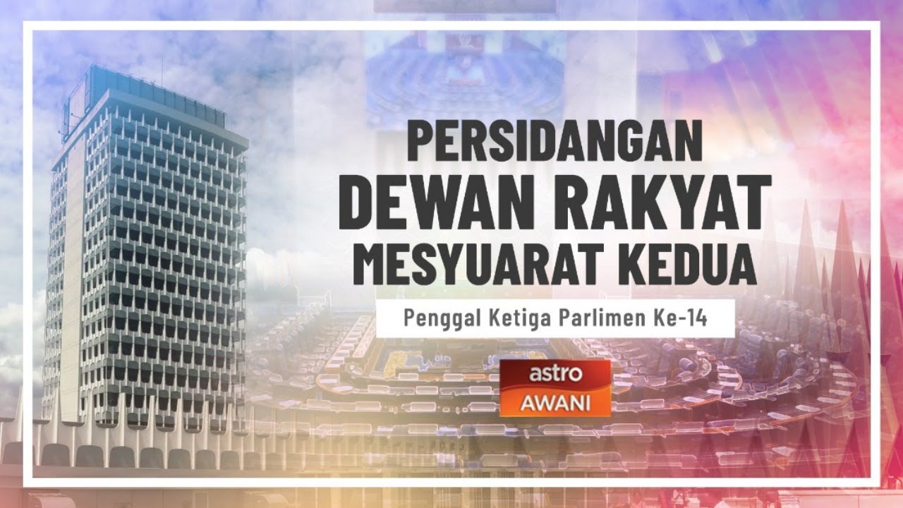 Langsung Sidang Dewan Rakyat Mesyuarat Kedua Penggal Ketiga Parlimen Ke 14 Youtube