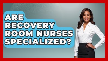 Are Recovery Room Nurses Specialized? - The Operating Table