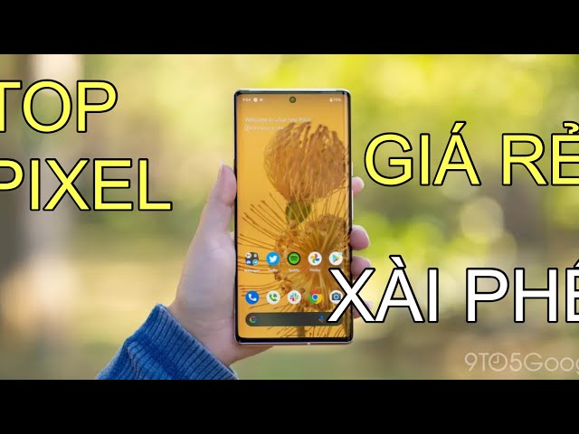 TOP ĐT PIXEL GIÁ RẺ ĐÁNG MUA NHẤT 3 - 6 TRIỆU, DÙNG SƯỚNG HƠN IPHONE !!!