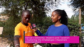 Kenya's Economy: Impacts and Taxation | Exploring the Challenges | Dapstrem Entertainment