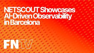 Famous NETSCOUT Showcases AI-Driven Observability in Barcelona Wealth