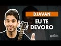 Eu Te Devoro - Djavan (aula de violão simplificada)