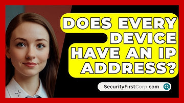 Does Every Device Have An IP Address? - SecurityFirstCorp.com