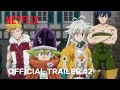 The Seven Deadly Sins: Four Knights of the Apocalypse | Official Trailer #2 | Netflix Anime