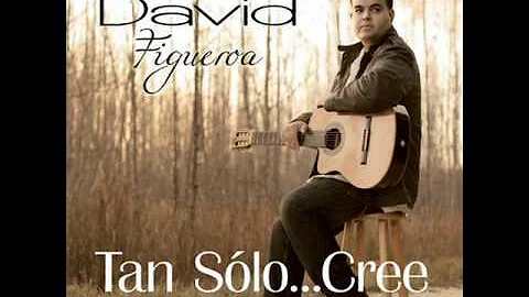 Tan solo cree - David Figueroa
