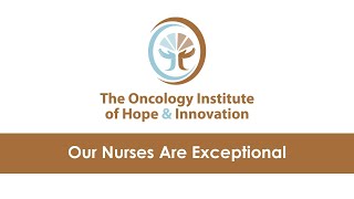 Our Nurses Are Exceptional | The Oncology Institute