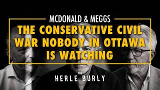 McDonald & Meggs: The Conservative Civil War Nobody in Ottawa Is Watching | The Herle Burly