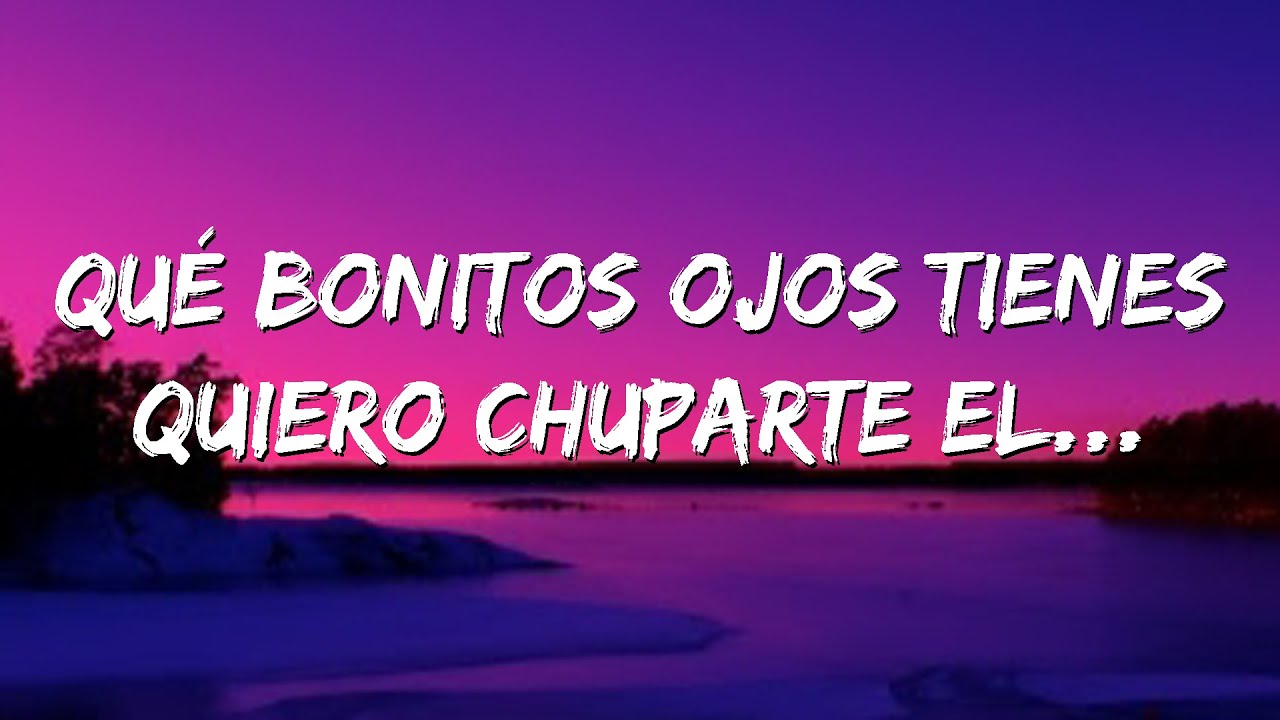 Que bonitos ojos tienes, quiero chuparte Bellakath Reggaeton