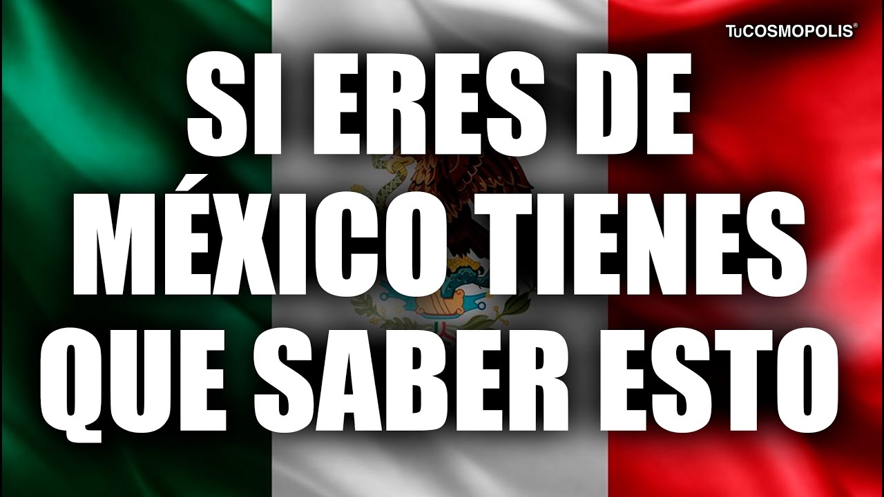 SI ERES de MÉXICO TIENES que SABER ESTO - YouTube