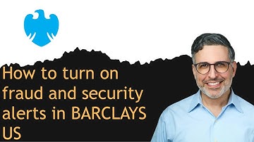 How to turn on fraud and security alerts in BARCLAYS US