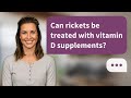 Can rickets be treated with vitamin D supplements? | Treating Rickets