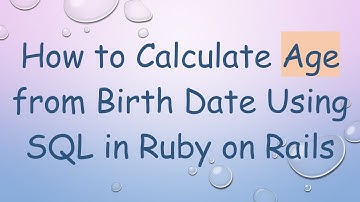 How to Calculate Age from Birth Date Using SQL in Ruby on Rails