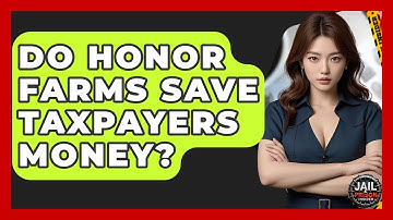 Do Honor Farms Save Taxpayers Money? - Jail & Prison Insider