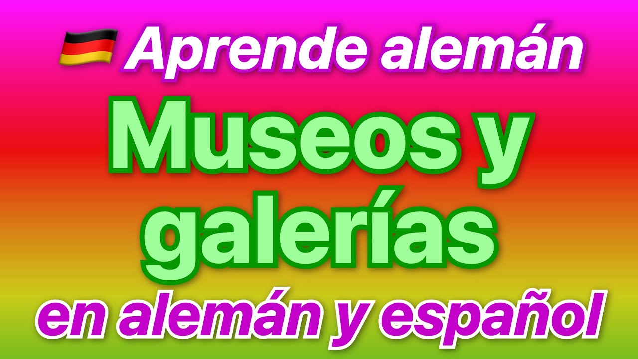 🇩🇪 Escucha frases y expresiones de alemán – Museos y Galerías traducidas al español!